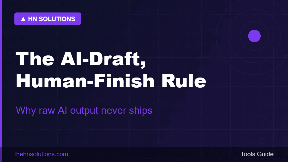 The AI-draft, human-finish rule — why raw AI output never ships