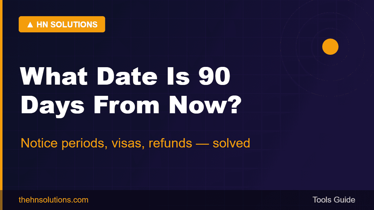 What date is 90 days from now — notice periods, visas, refunds solved
