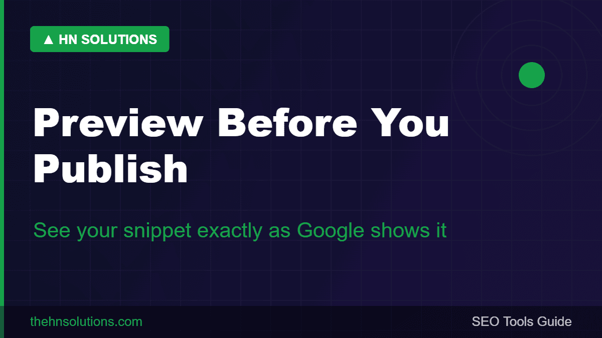 Preview your snippet exactly as Google shows it before publishing