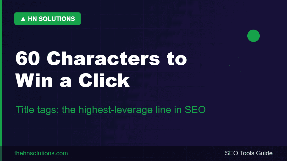 Title tags — 60 characters to win a click