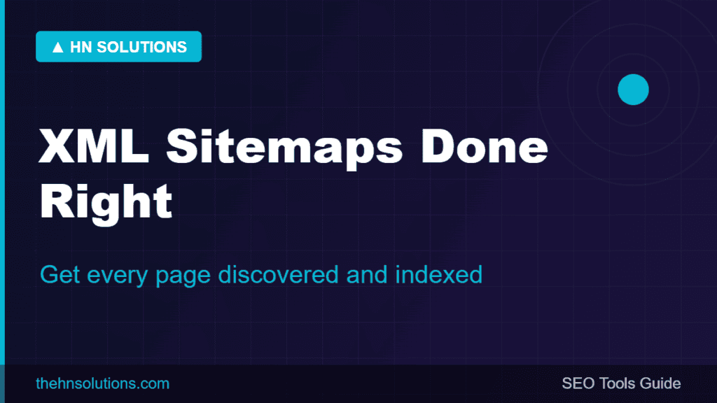XML Sitemaps — Get Every Page Found and Indexed