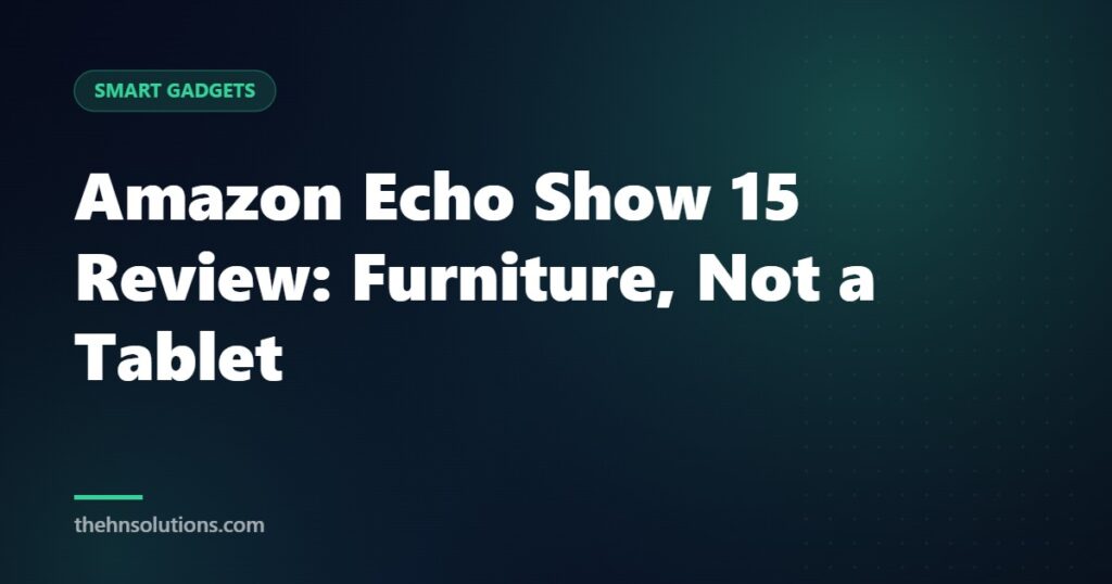 Amazon Echo Show 15 Review: Furniture, Not a Tablet