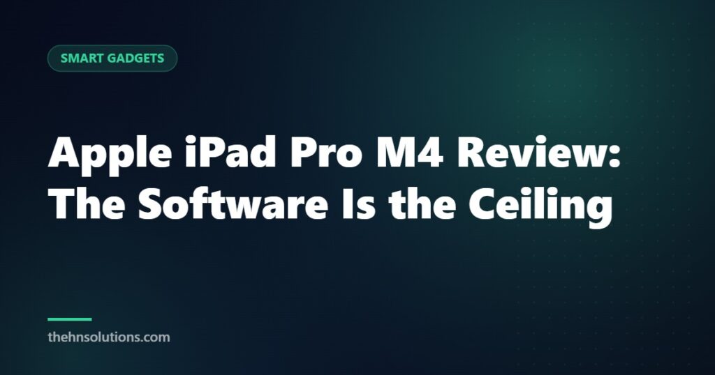 Apple iPad Pro M4 Review: The Software Is the Ceiling