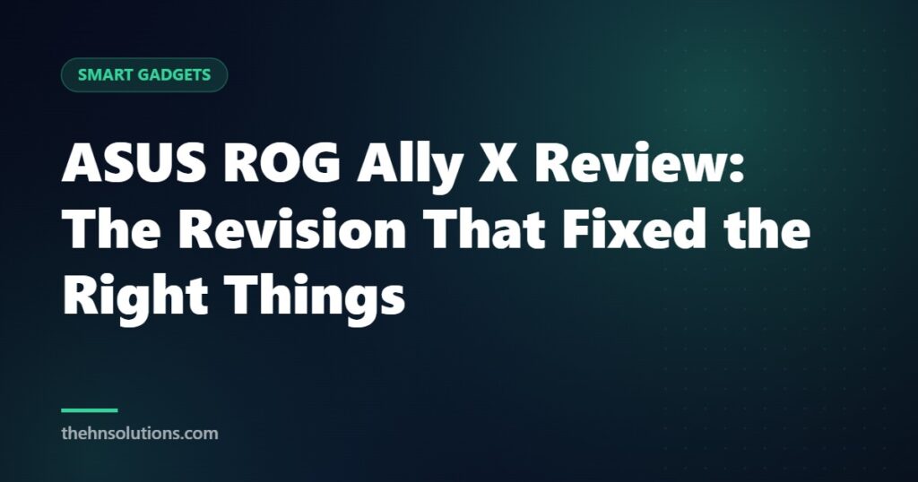 ASUS ROG Ally X Review: The Revision That Fixed the Right Things