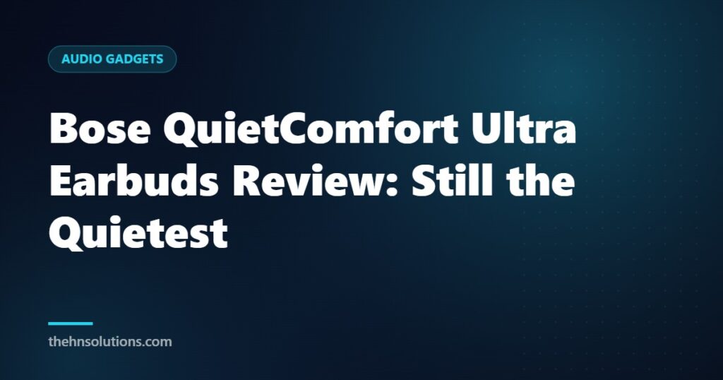 Bose QuietComfort Ultra Earbuds Review: Still the Quietest