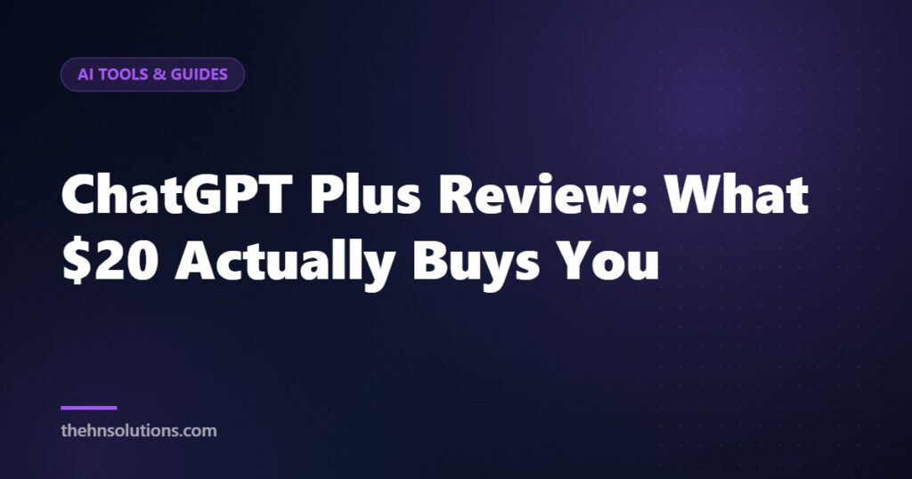 ChatGPT Plus Review: What $20 Actually Buys You