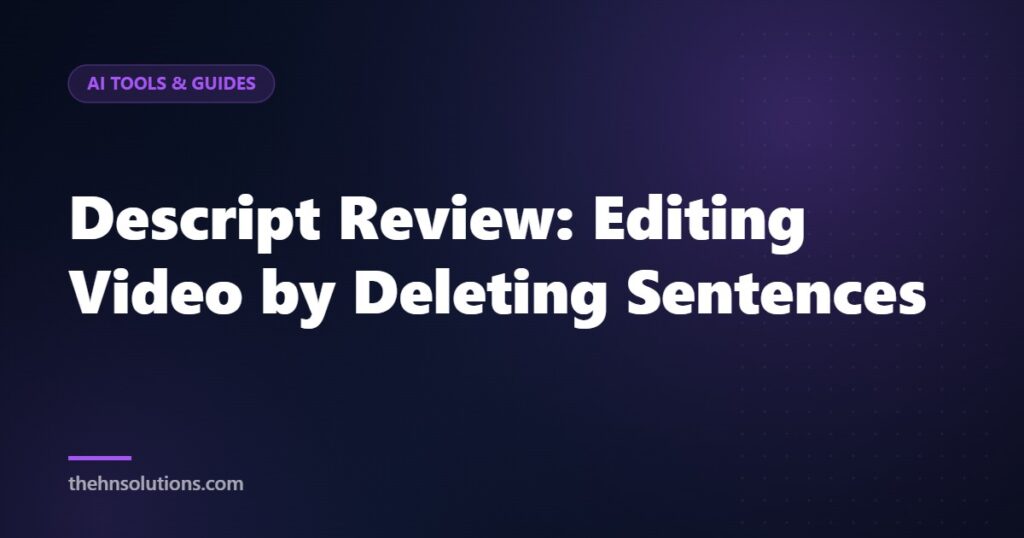 Descript Review: Editing Video by Deleting Sentences