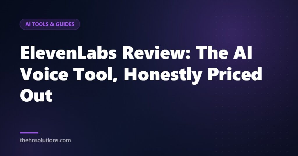 ElevenLabs Review: The AI Voice Tool, Honestly Priced Out