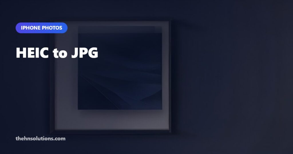 HEIC to JPG: Why iPhone Photos Will Not Open