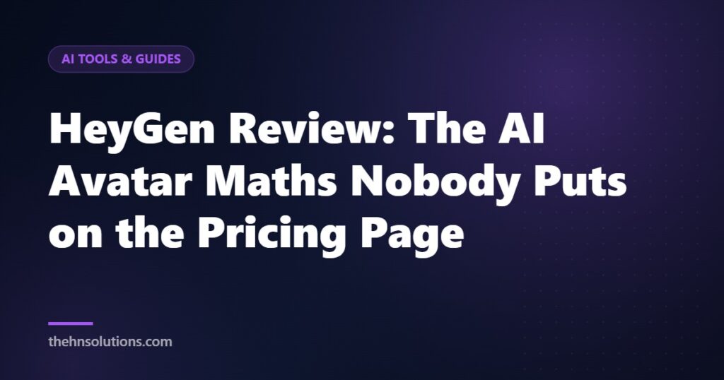 HeyGen Review: The AI Avatar Maths Nobody Puts on the Pricing Page
