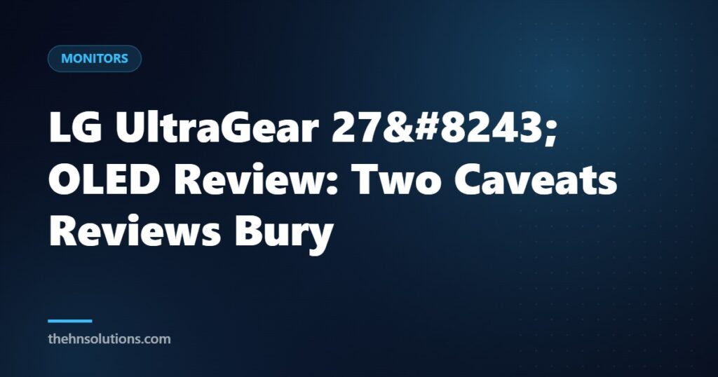 LG UltraGear 27″ OLED Review: Two Caveats Reviews Bury