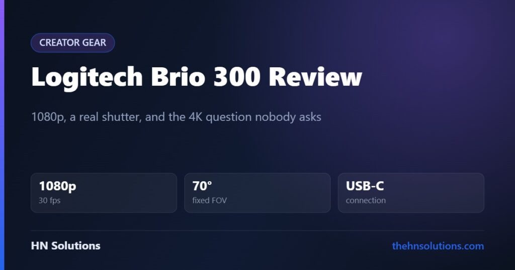 Logitech Brio 300 Review: The 4K Question Nobody Asks